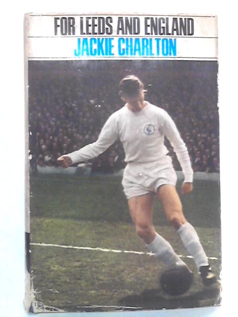 For Leeds and England By Jackie Charlton