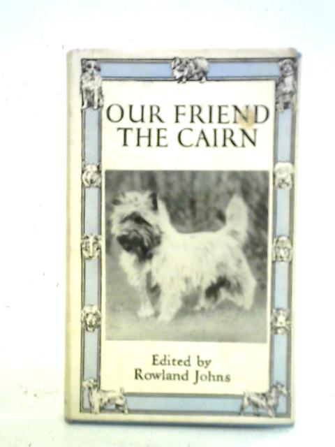 Our Friend The Cairn By Rowland Johns (ed.)