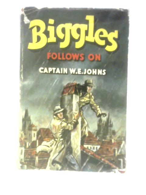 Biggles Follows On By W. E. Johns