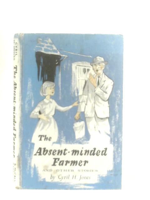 The Absent-Minded Farmer and Other Stories By Cyril H. Jones