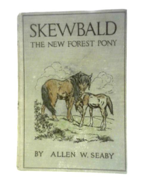 Skewbald: The New Forest Pony By Allen W. Seaby