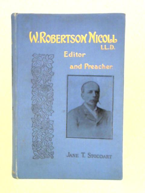 W. Robertson Nicoll: Editor And Preacher. By Jane T. Stoddart