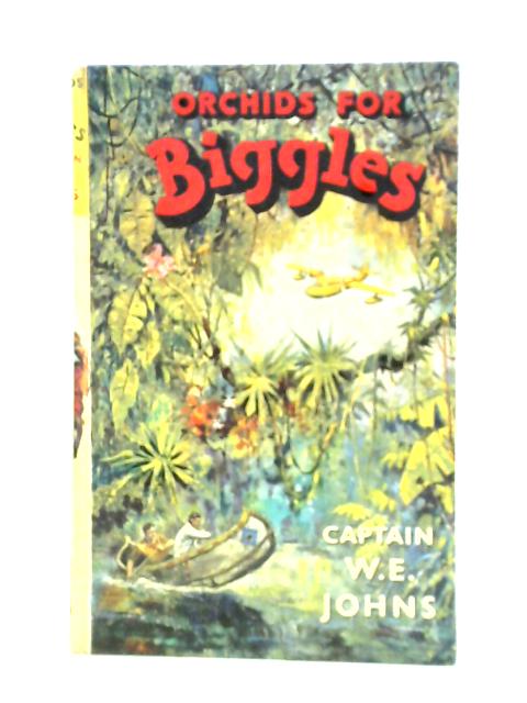 Orchids for Biggles: An Adventure of Biggles of the Air Police von Capt. W. E. Johns