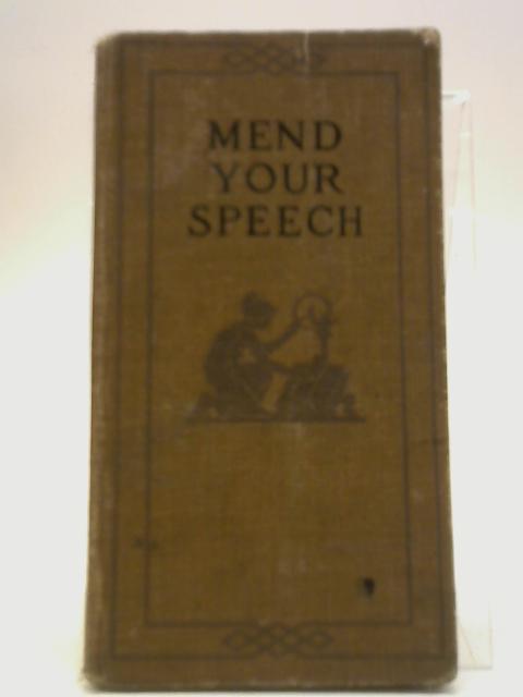 Mend Your Speech: One Thousand Hints on Words Their Use and Abuse By Frank H. Vizetelly