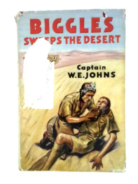 Biggles Sweeps the Desert: A Biggles Squardron Story von Captain W. E. Johns