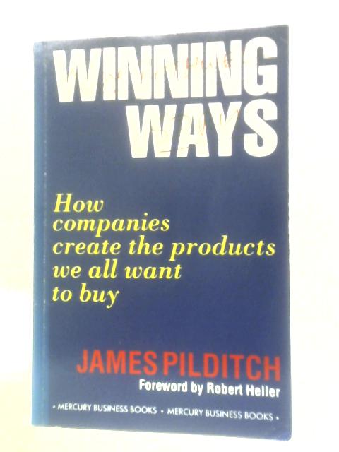 Winning Ways: How Companies Create the Products We All Want to Buy von James Pilditch