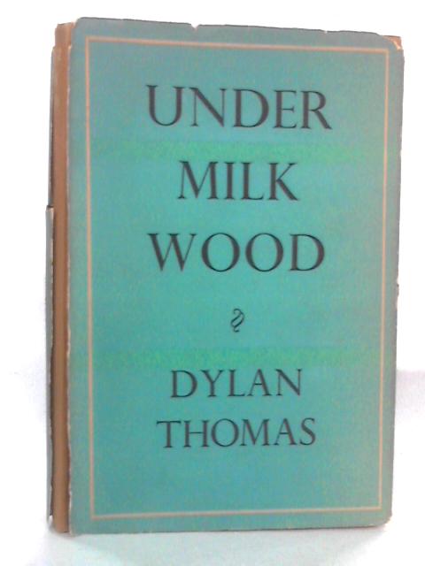 Under Milk Wood By Dylan Thomas