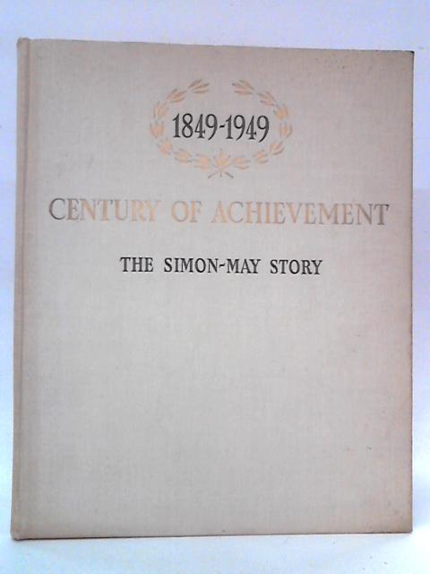 1849-1949: Century of Achievement, The Simon-May Story By Simon, May & Co.