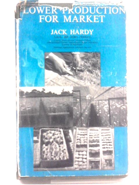 Flower Production For Market (Some Major Crops) By Jack Hardy