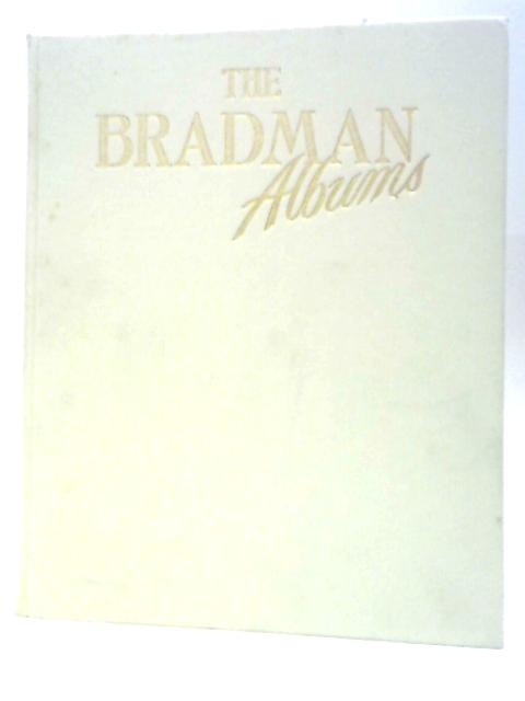 The Bradman Albums - Selections from Sir Donald Bradman's Official Collection: Vol. I By Sir Donald Bradman's