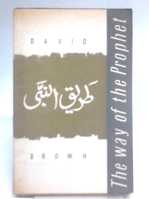 The Way of the Prophet: An Introduction to Islam By David Alan Brown