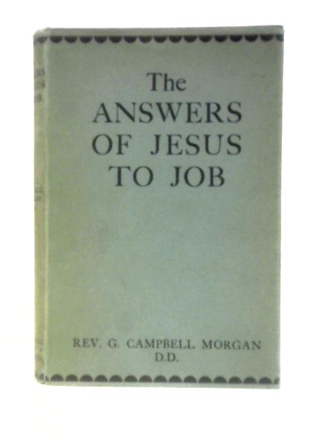 The Answers of Jesus to Job By G. Campbell Morgan