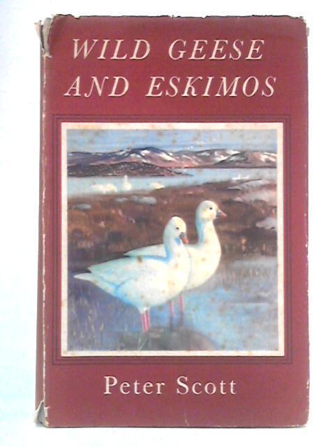 Wild Geese And Eskimos: A Journal Of The Perry River Expedition Of 1949 By Peter Scott