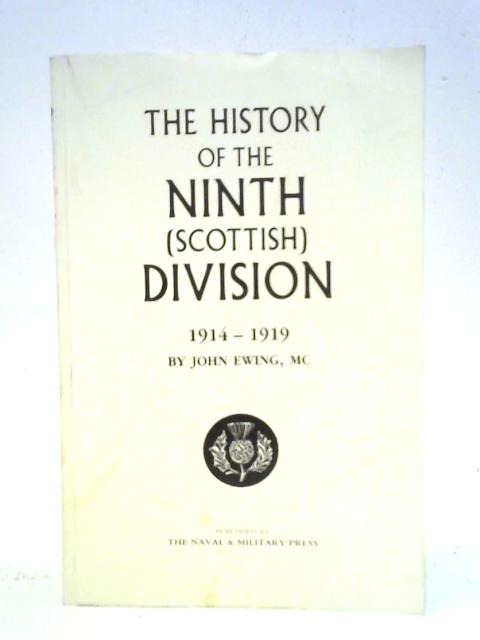 The History Of The Ninth (Scottish) Division: 1814-1919 By John Ewing