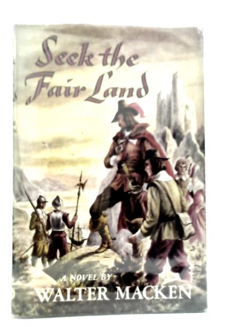 Seek the Fair Land By Walter Macken