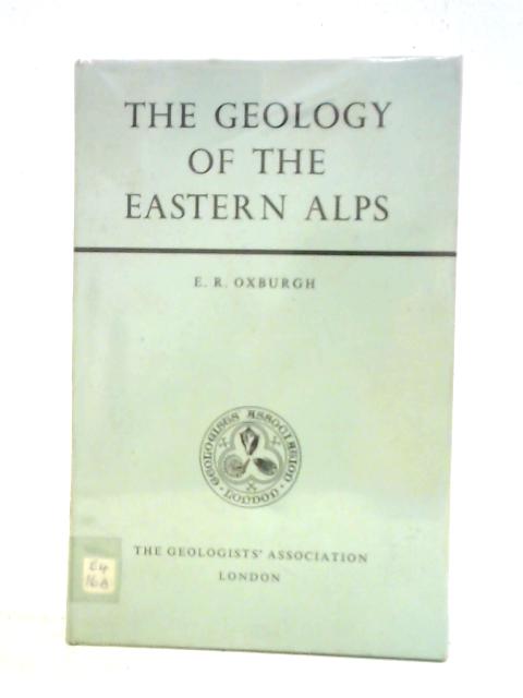 The Geology of the Eastern Alps By E. R. Oxburgh