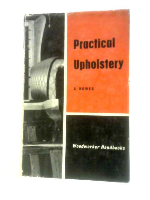 Practical Upholstery By C. Howes