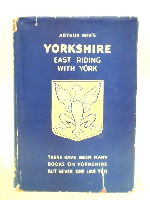 Yorkshire East Riding and York City By Arthur Mee (ed.)