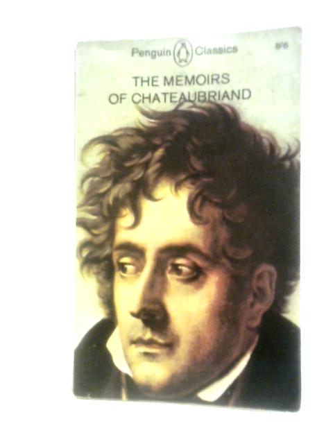 The Memoirs Of Chateaubriand (Penguin Classics) By Chateaubriand Robert Baldick (Trans. & Ed.)