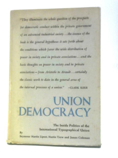 Union Democracy By Seymour Martin Lipset