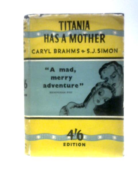 Titania Has a Mother By Caryl Brahms, S. J. Simon