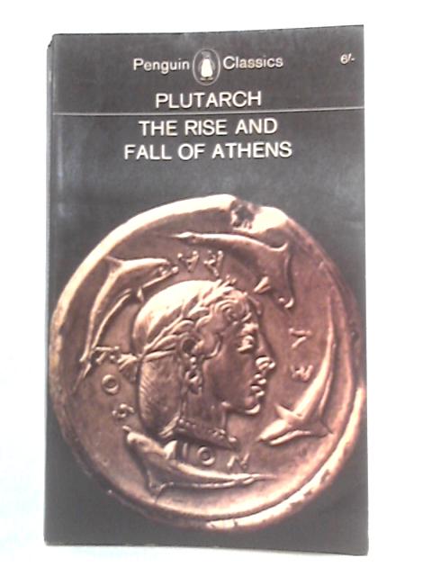 The Rise and Fall of Athens By Plutarch