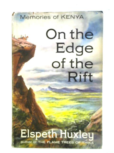 On The Edge Of The Rift: Memories Of Kenya By Elspeth Huxley