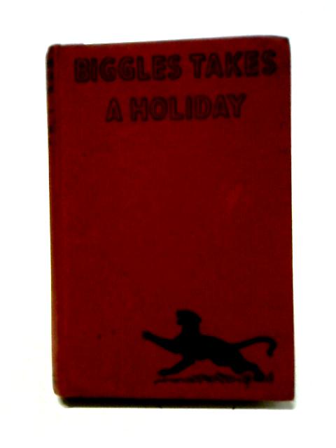 Biggles Takes A Holiday von Captain W.E. Johns