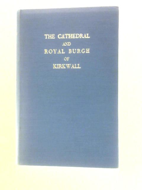 The Cathedral and Royal Burgh of Kirkwall By John Mooney