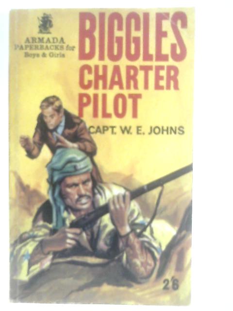 Biggles Charter Pilot von Captain W. E. Johns