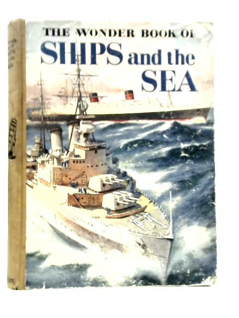 The Wonder Book Of Ships and the Sea By A.O.Watson et Al.