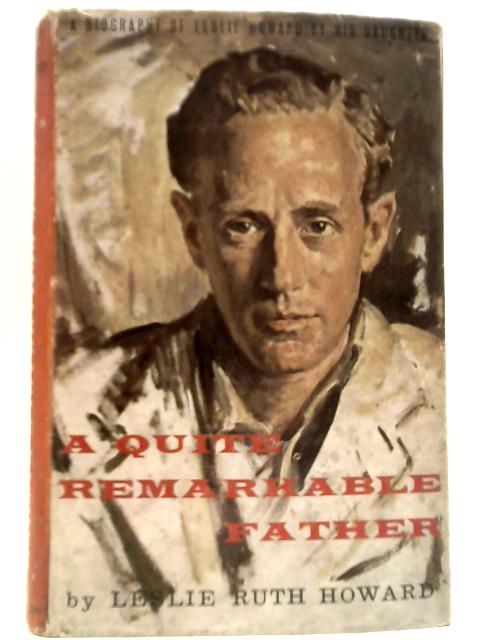 A Quite Remarkable Father By Leslie Ruth Howard