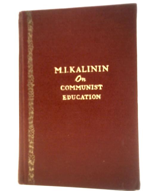 On Communist Education: Selected Speeches and Articles By M. I. Kalinin