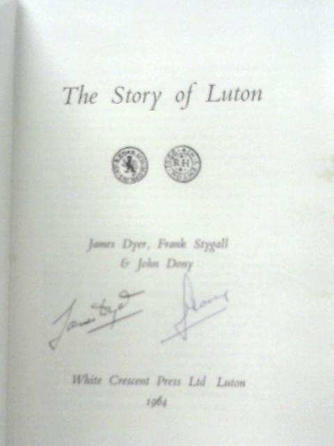 The Story of Luton By John Dyer with Frank Stygall & John Dony.