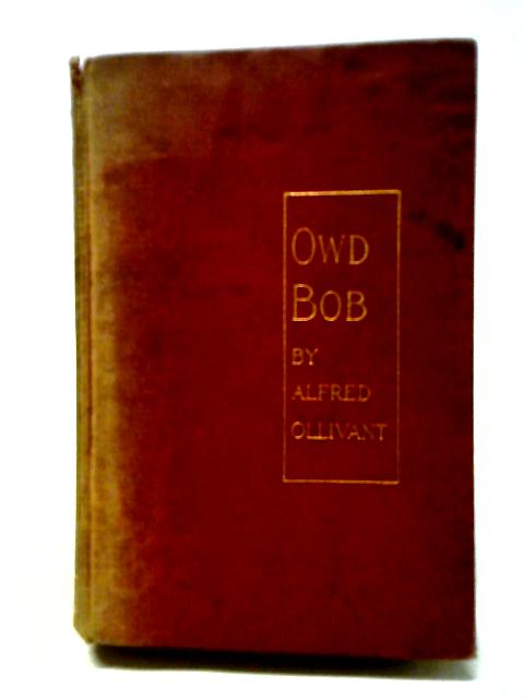 Owd Bob: The Grey Dog of Kenmuir von Alfred Ollivant