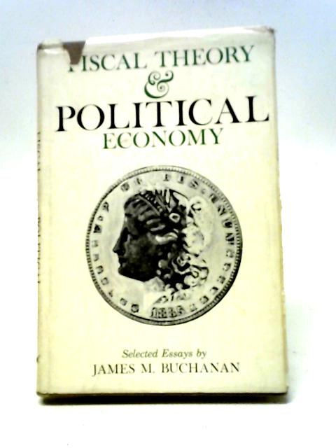 Fiscal Theory And Political Economy: Selected Essays. von James M. Buchanan