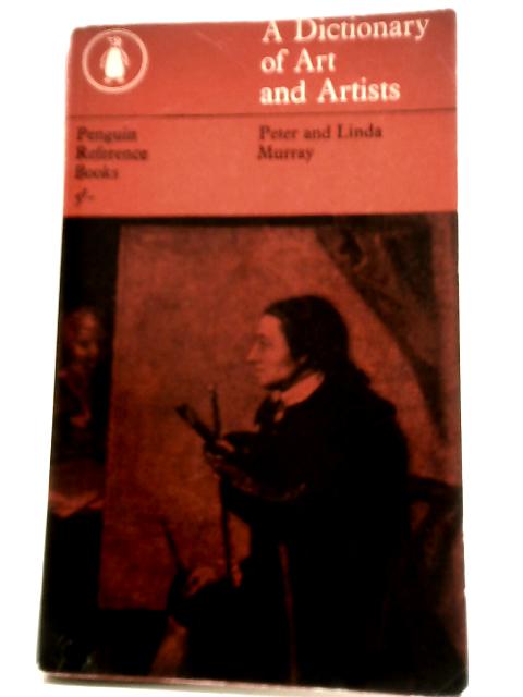 A Dictionary of Art and Artists By Peter & Linda Murray