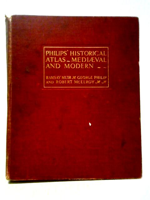 Philips Historical Atlas Mediaeval and Modern. By Ramsay Muir, George Philip