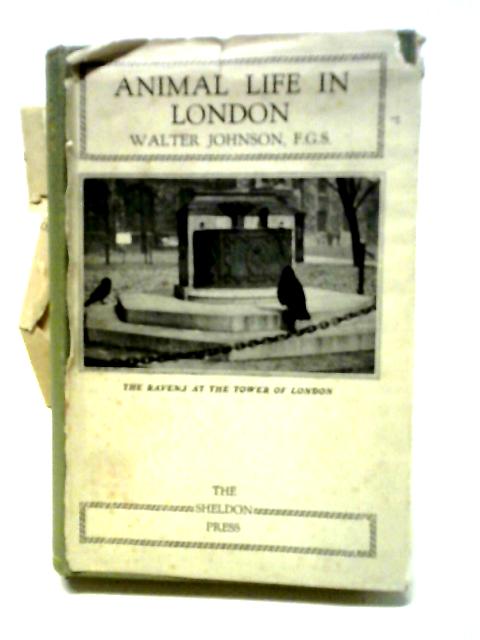 Animal Life in London By Walter Johnson