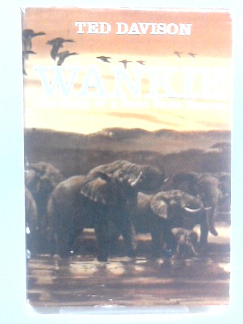 Wankie,: The Story Of A Great Game Reserve By Ted Davison