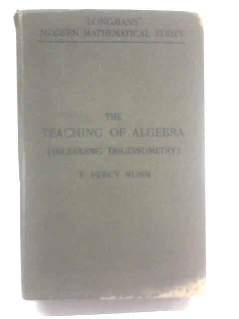 The Teaching of Algebra By T. Percy Nunn