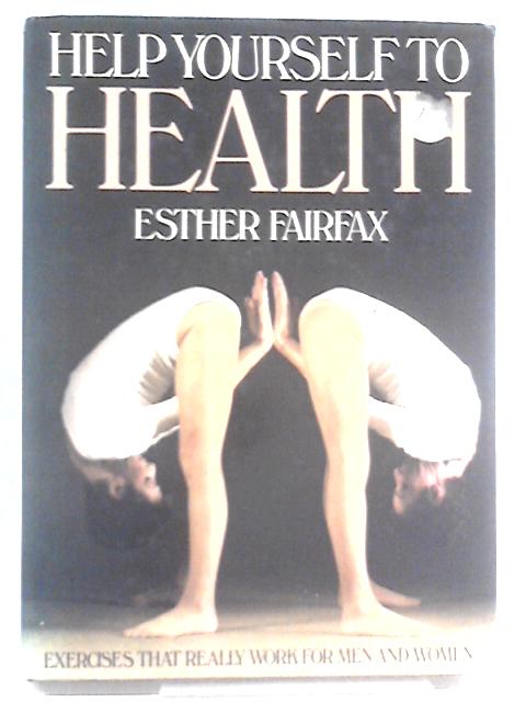 Help Yourself to Health - Exercises That Really work for Men and Women By Esther Fairfax