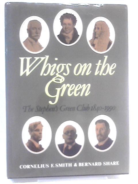 Whigs on the Green: Stephen's Green Club, 1840-1990 von Cornelius F. Smith