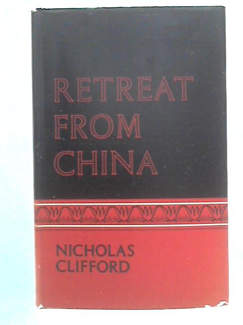 Retreat from China: British Policy in the Far East, 1937-1941 von Nicholas R. Clifford