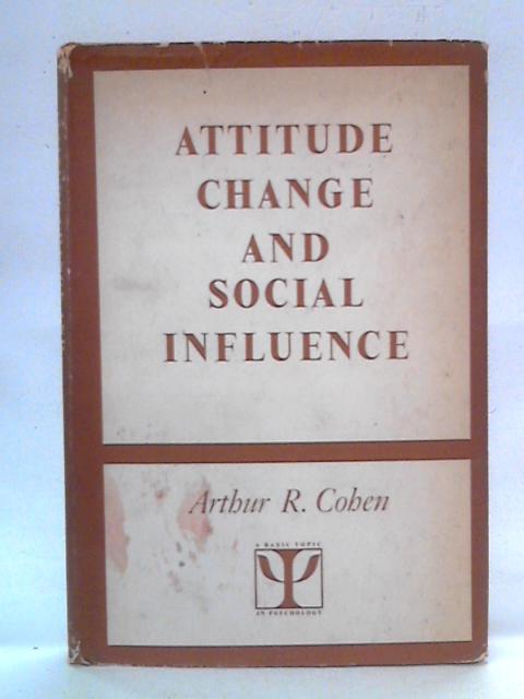 Attitude Change and Social Influence By Arthur R. Cohen