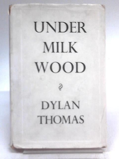 Under Milk Wood: A Play For Voices von Dylan Thomas