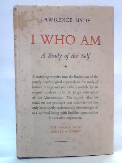 I Who Am: A Study Of The Self By Lawrence Hyde