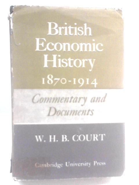 British Economic History 1870-1914 Commentary and Documents von W.H.B. Court