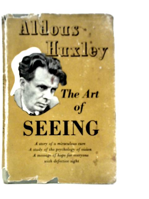 The Art of Seeing By Aldous Huxley