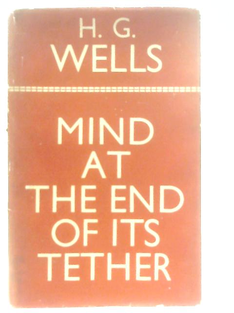 Mind at the End of Its Tether von H. G. Wells